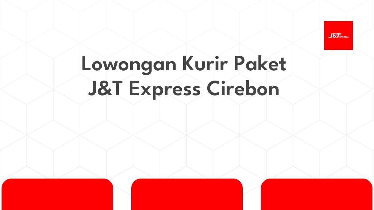 Lowongan Kurir Paket J&T Express Cirebon