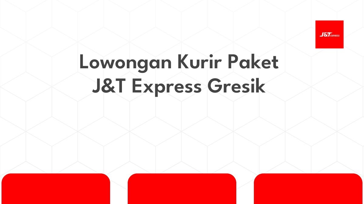 Lowongan Kurir Paket J&T Express Gresik