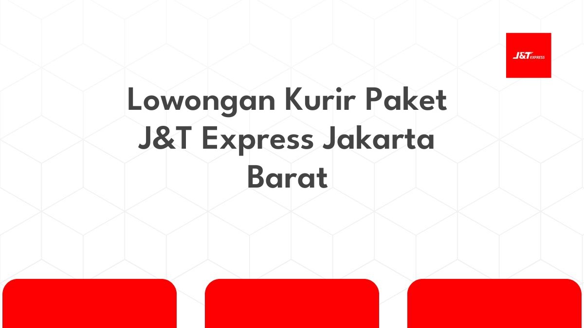 Lowongan Kurir Paket J&T Express Jakarta Barat