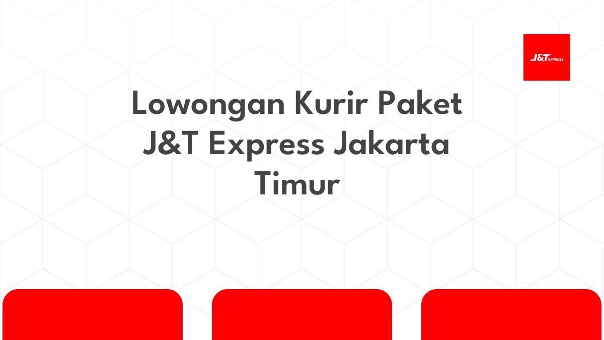 Lowongan Kurir Paket J&T Express Jakarta Timur