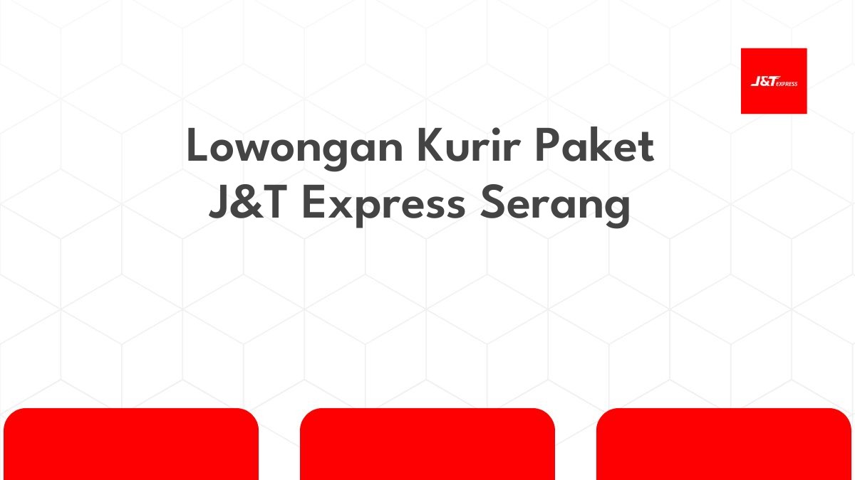 Lowongan Kurir Paket J&T Express Serang