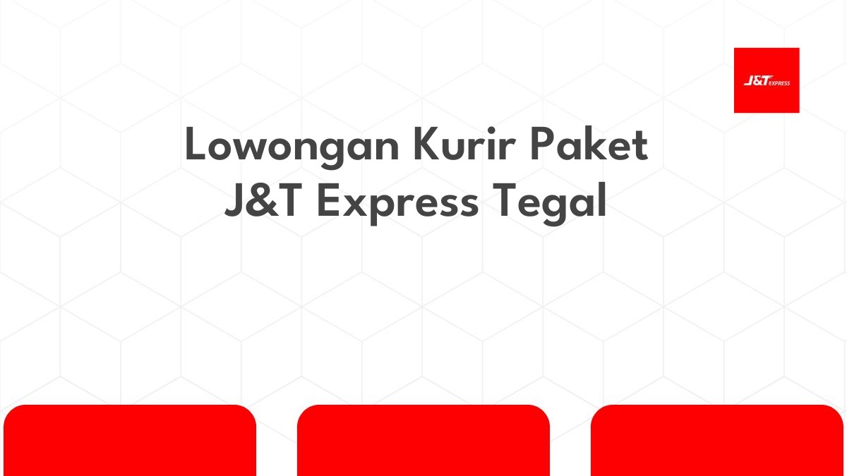 Lowongan Kurir Paket J&T Express Tegal