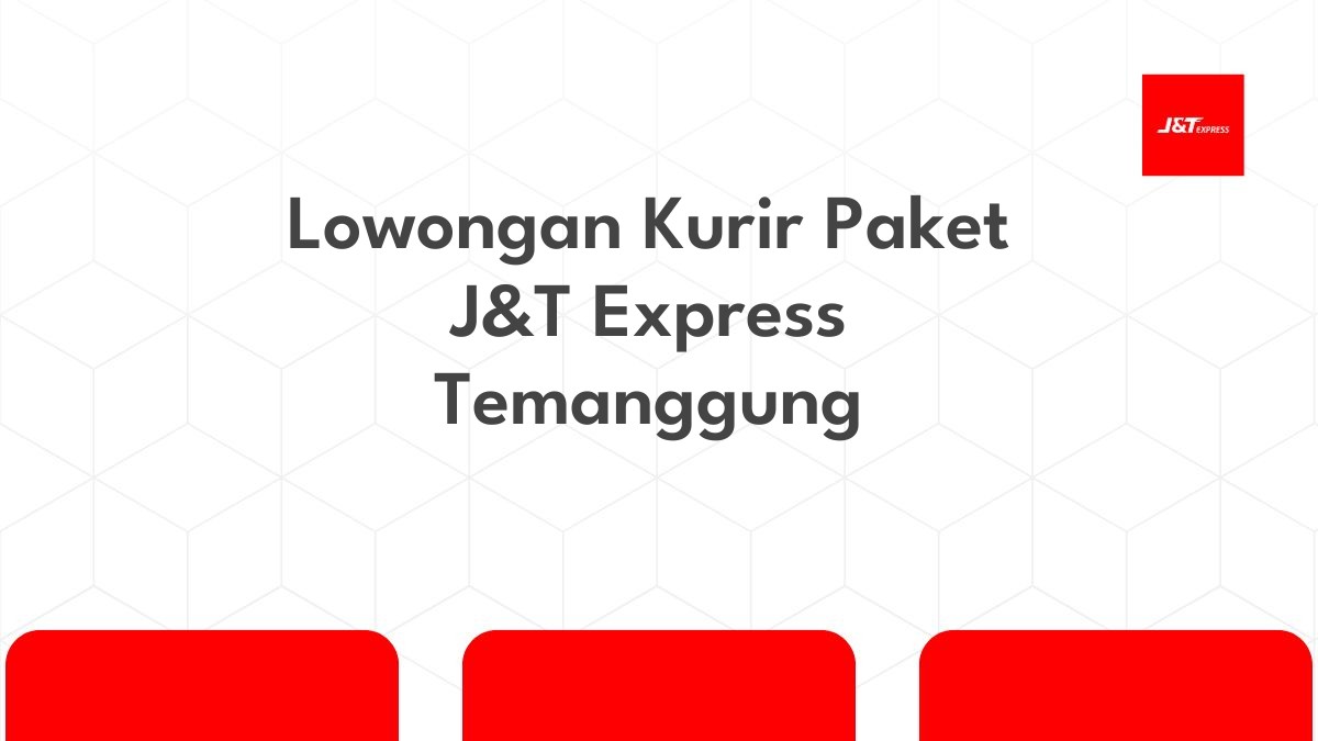 Lowongan Kurir Paket J&T Express Temanggung
