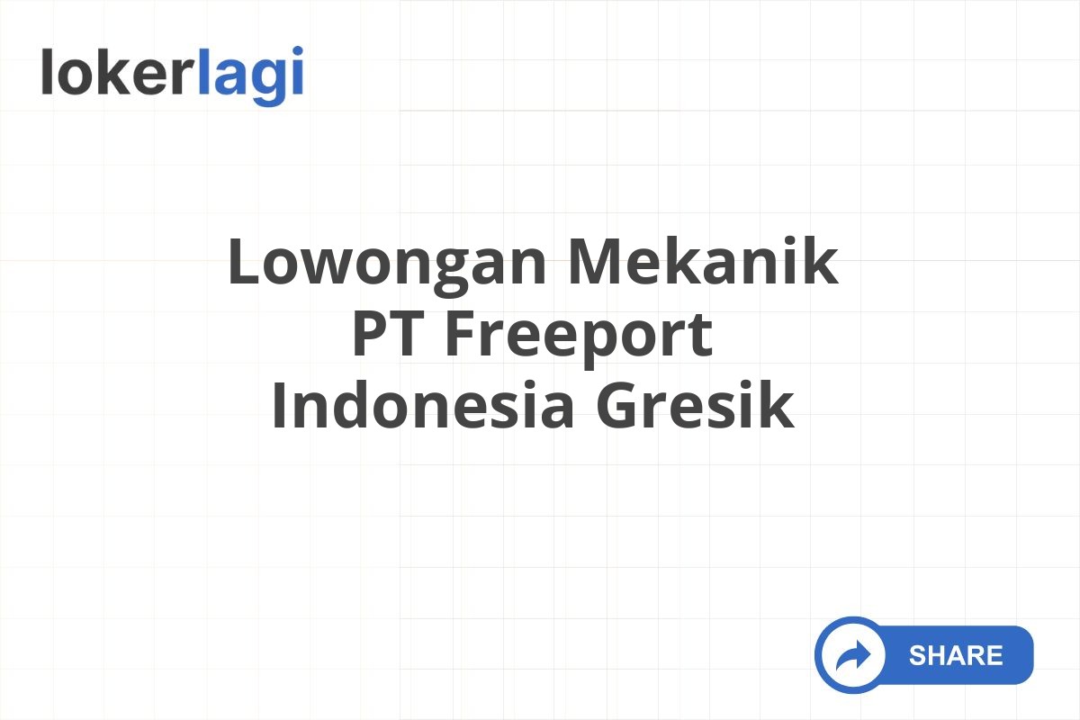 Lowongan Mekanik PT Freeport Indonesia Gresik