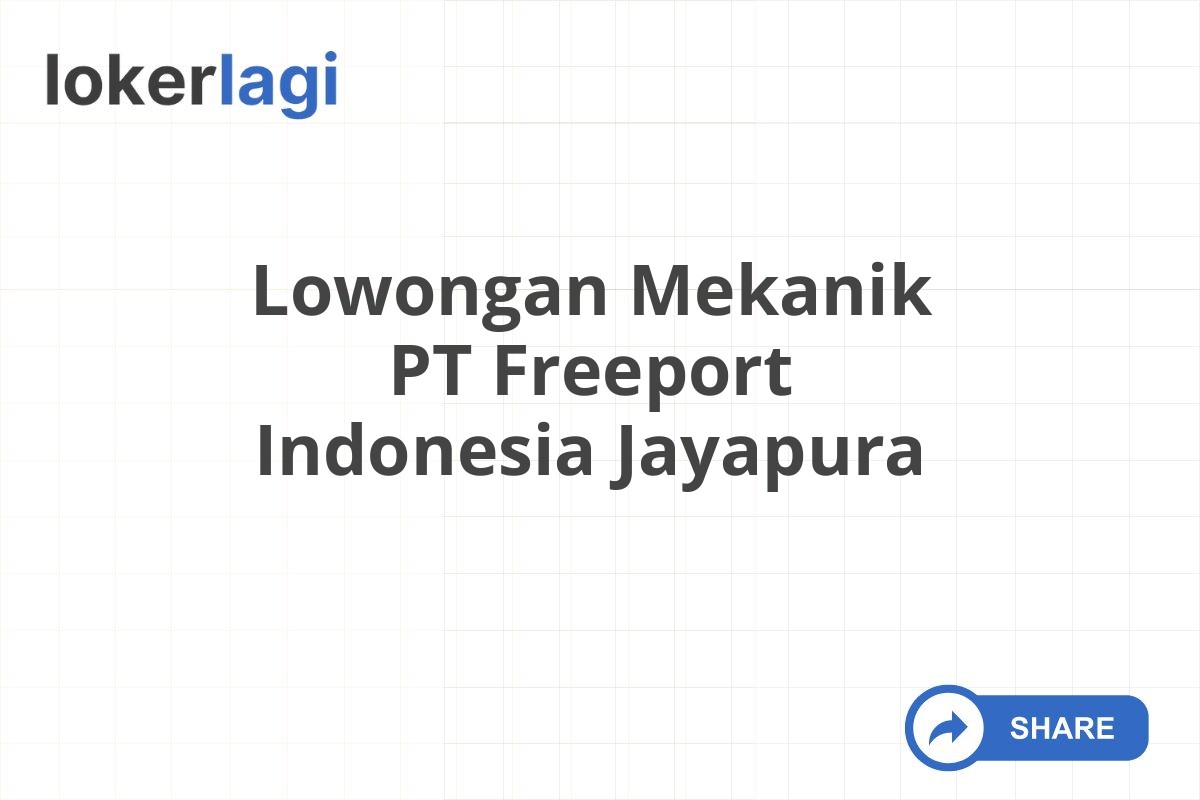 Lowongan Mekanik PT Freeport Indonesia Jayapura