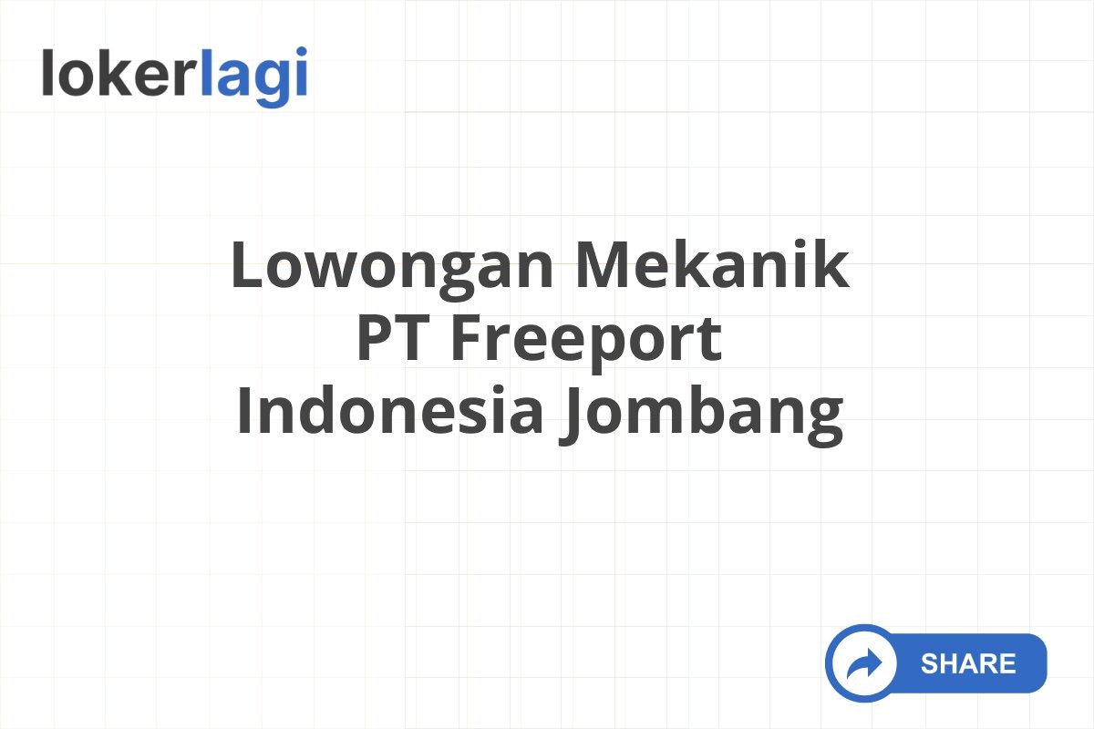 Lowongan Mekanik PT Freeport Indonesia Jombang