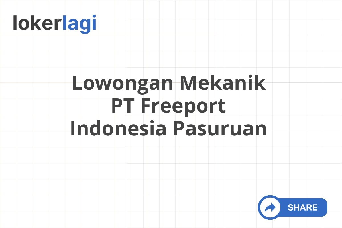 Lowongan Mekanik PT Freeport Indonesia Pasuruan