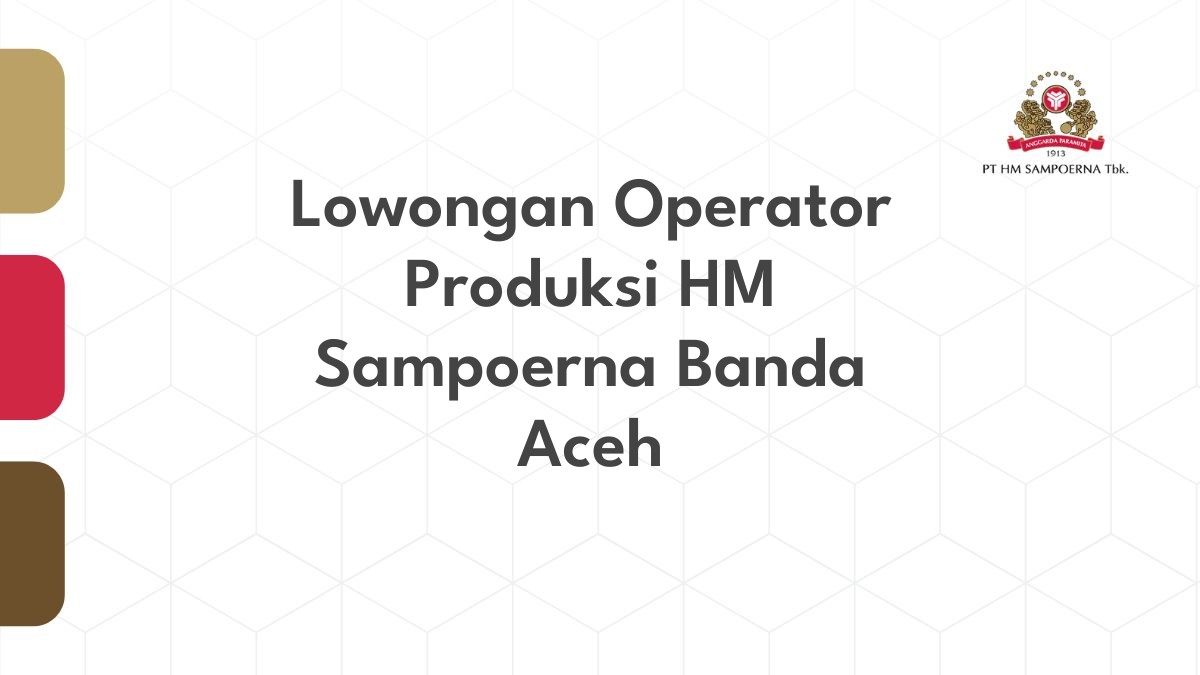 Lowongan Operator Produksi HM Sampoerna Banda Aceh