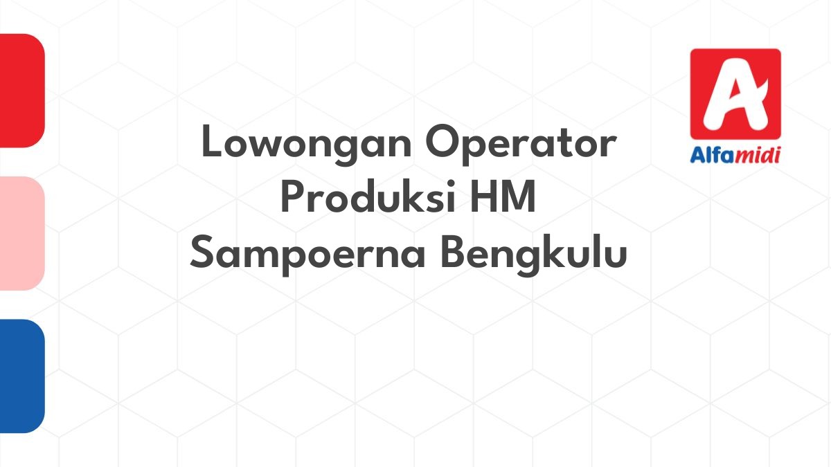 Lowongan Operator Produksi HM Sampoerna Bengkulu