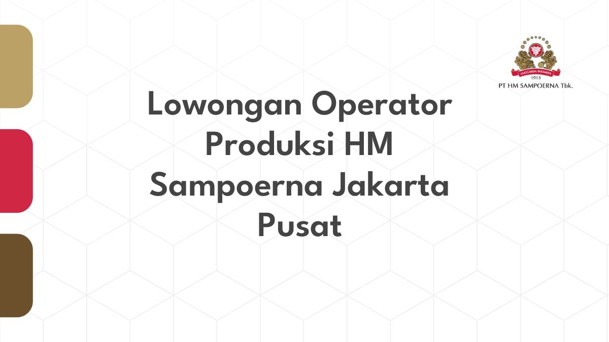 Lowongan Operator Produksi HM Sampoerna Jakarta Pusat