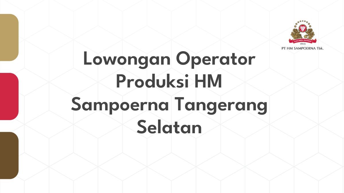 Lowongan Operator Produksi HM Sampoerna Tangerang Selatan