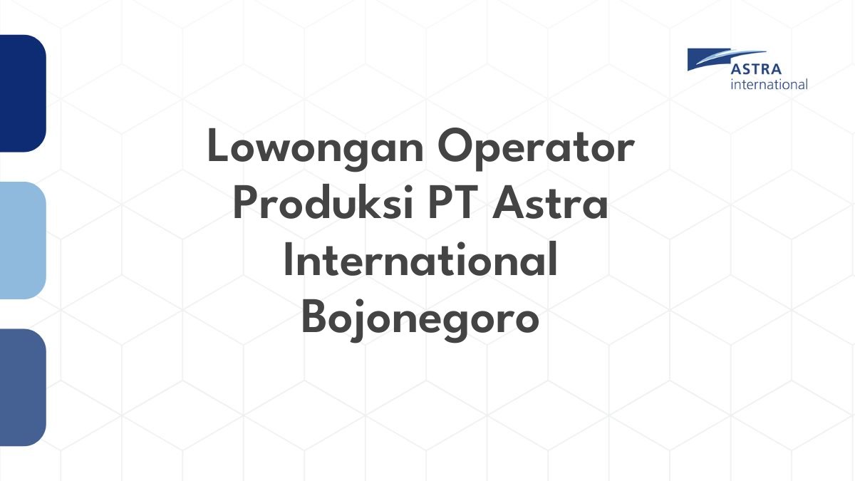 Lowongan Operator Produksi PT Astra International Bojonegoro