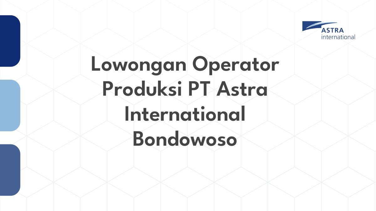 Lowongan Operator Produksi PT Astra International Bondowoso