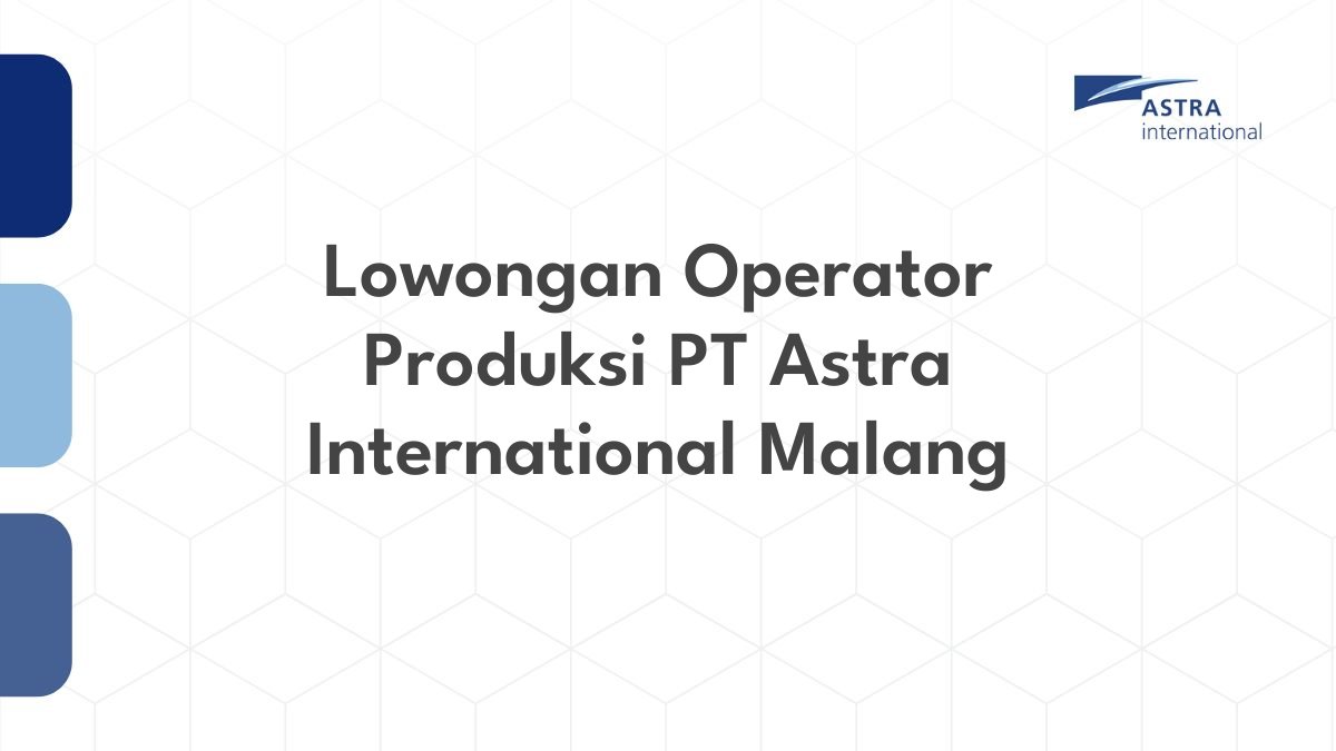 Lowongan Operator Produksi PT Astra International Malang