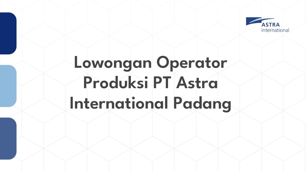 Lowongan Operator Produksi PT Astra International Padang