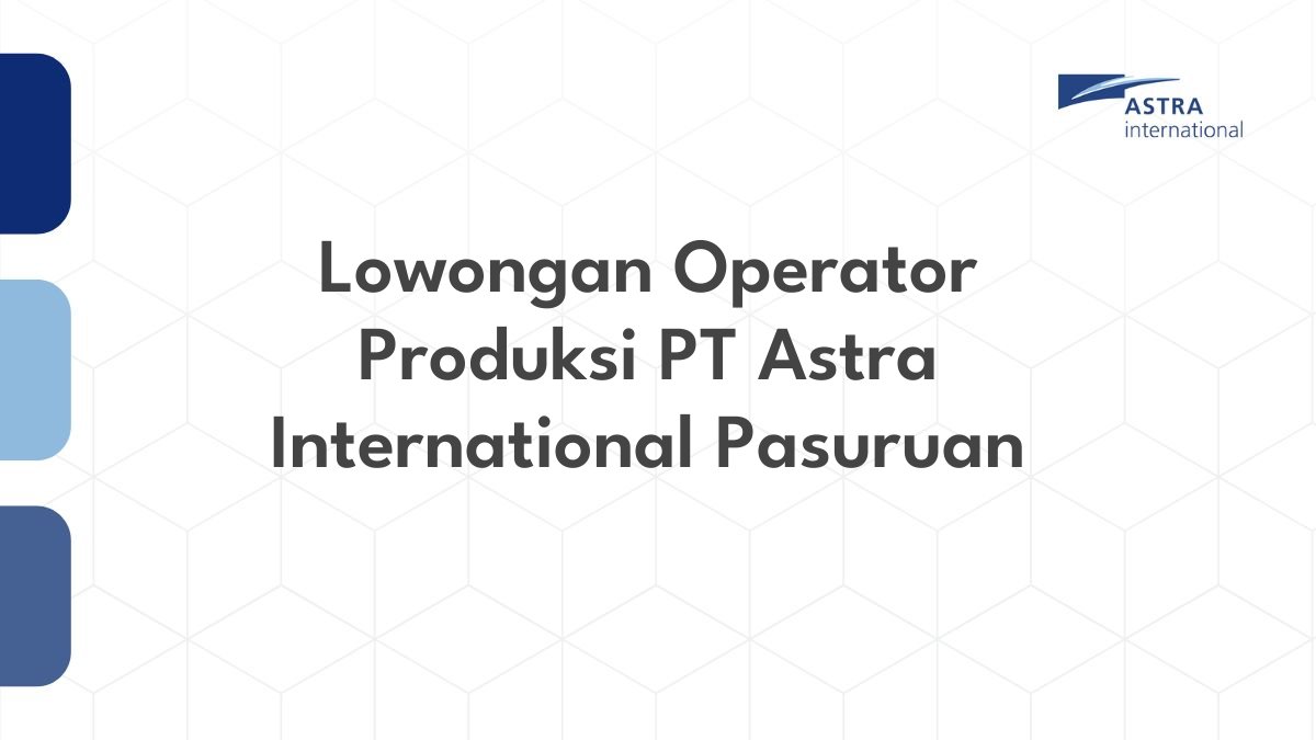 Lowongan Operator Produksi PT Astra International Pasuruan