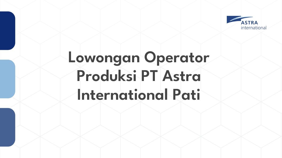 Lowongan Operator Produksi PT Astra International Pati