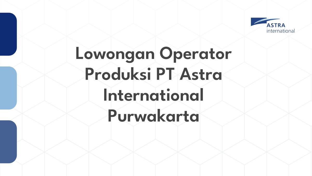 Lowongan Operator Produksi PT Astra International Purwakarta