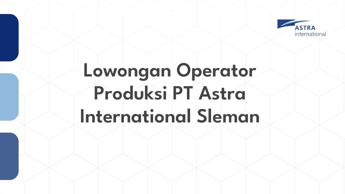 Lowongan Operator Produksi PT Astra International Sleman