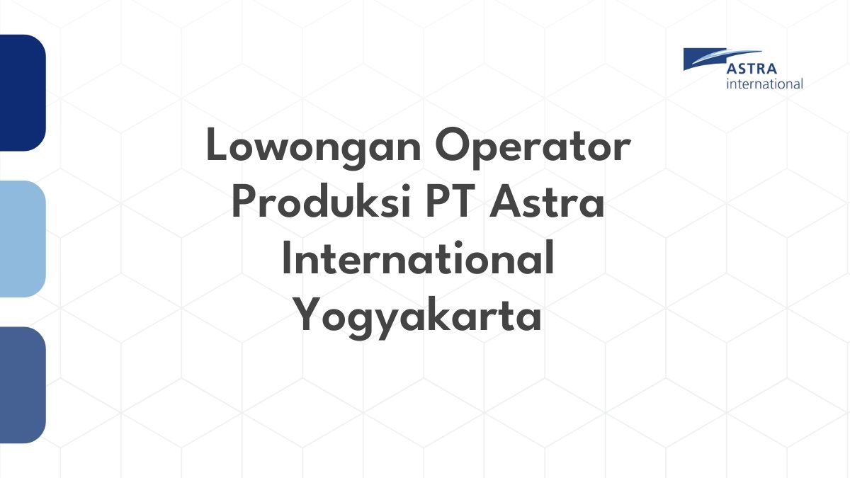 Lowongan Operator Produksi PT Astra International Yogyakarta