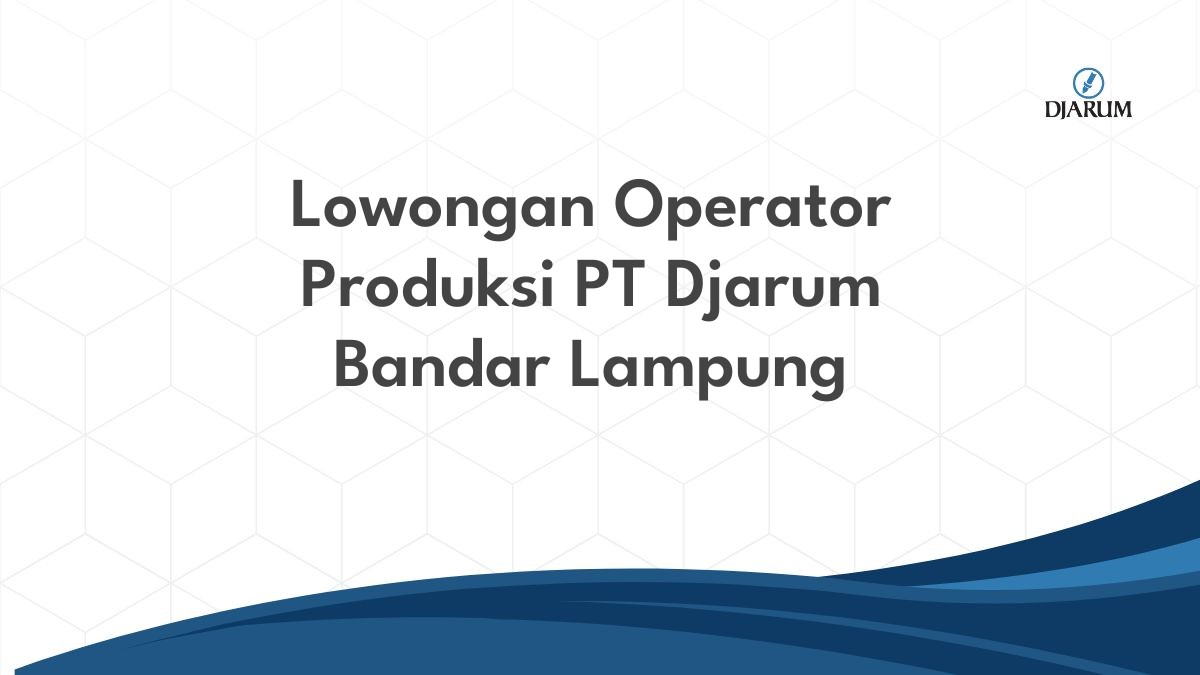 Lowongan Operator Produksi PT Djarum Bandar Lampung