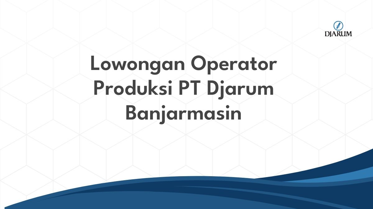 Lowongan Operator Produksi PT Djarum Banjarmasin