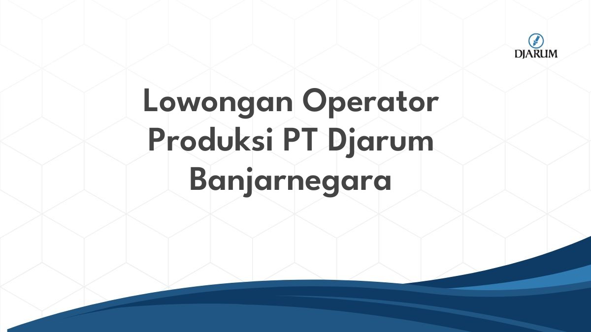 Lowongan Operator Produksi PT Djarum Banjarnegara