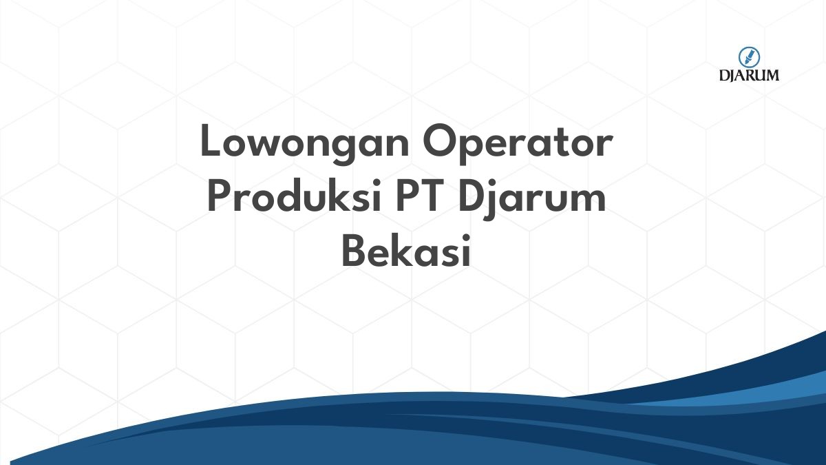 Lowongan Operator Produksi PT Djarum Bekasi