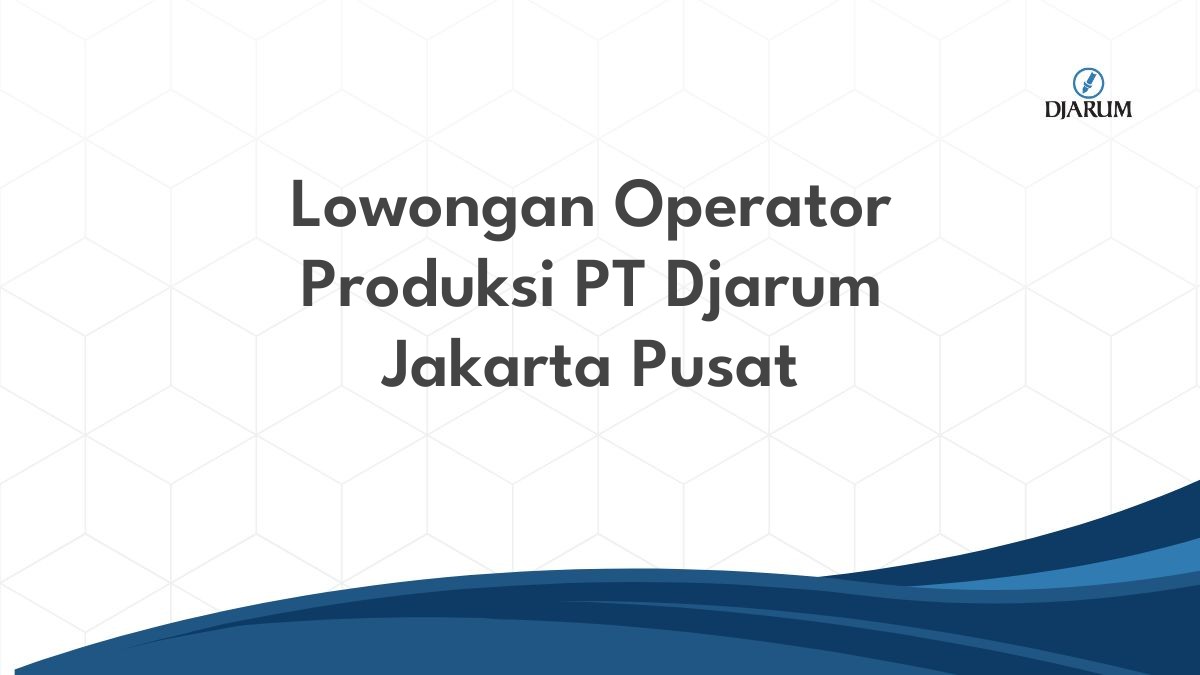 Lowongan Operator Produksi PT Djarum Jakarta Pusat