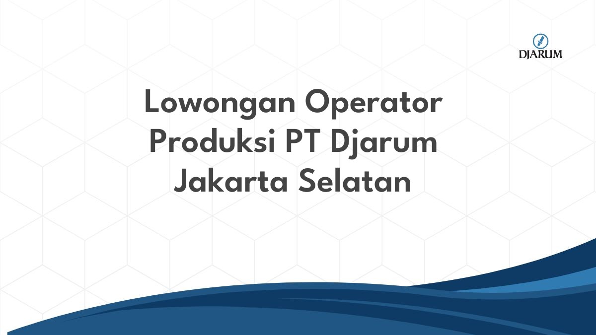 Lowongan Operator Produksi PT Djarum Jakarta Selatan