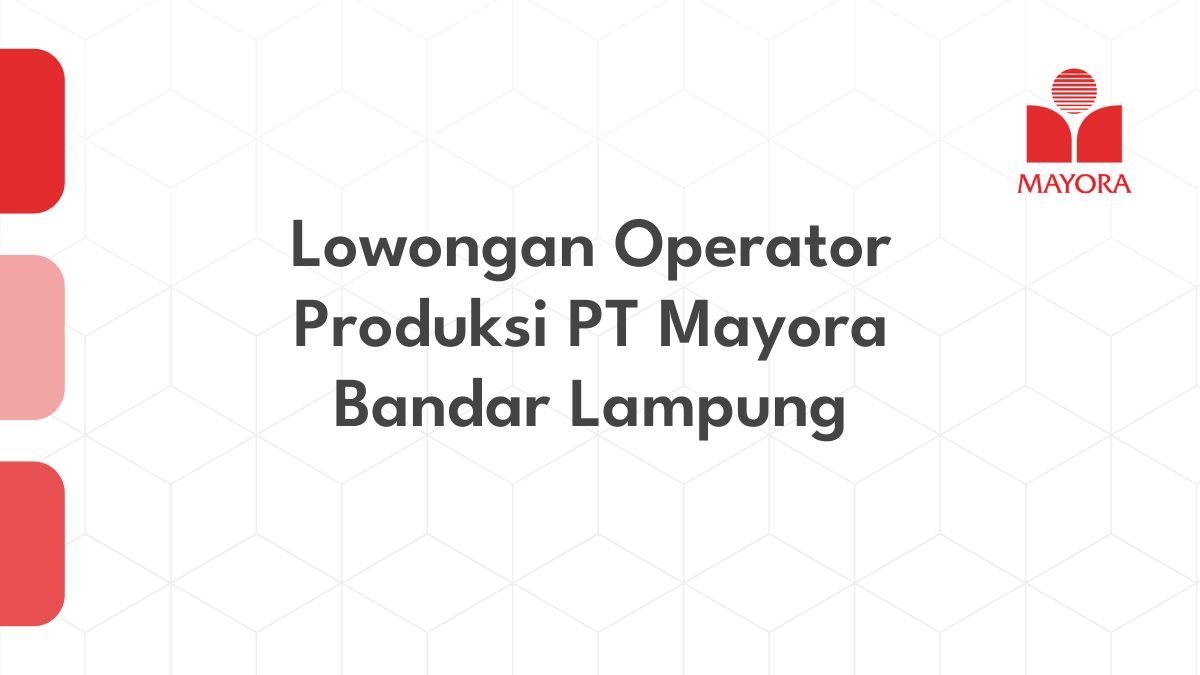 Lowongan Operator Produksi PT Mayora Bandar Lampung
