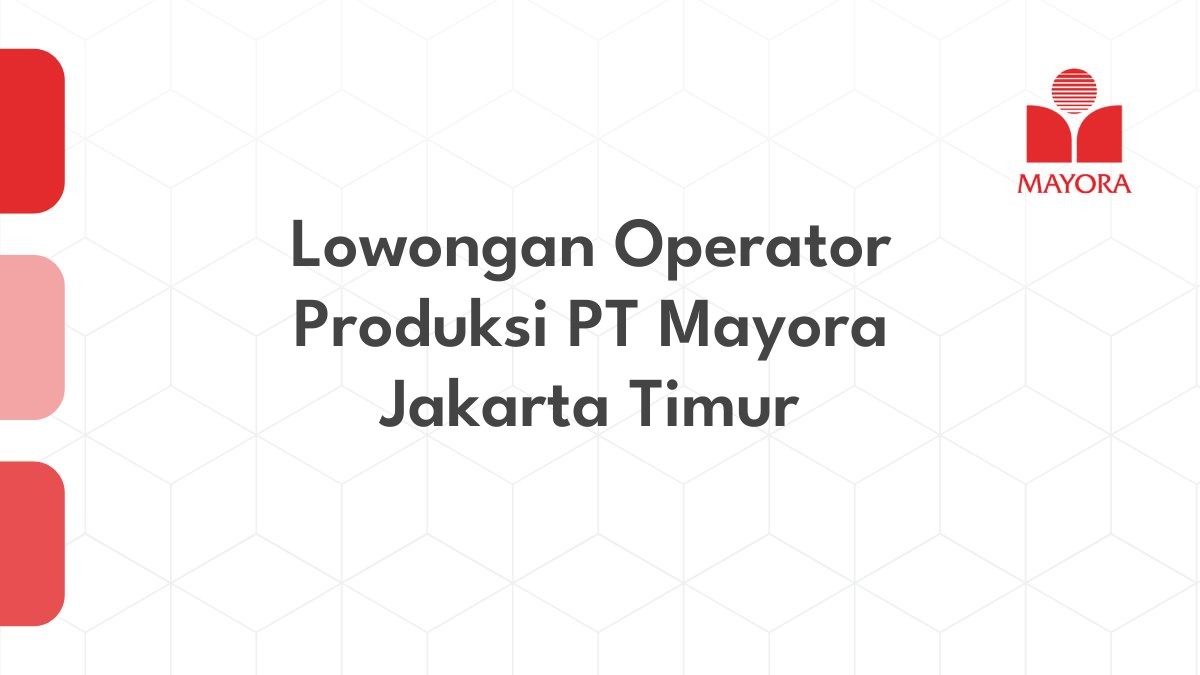 Lowongan Operator Produksi PT Mayora Jakarta Timur