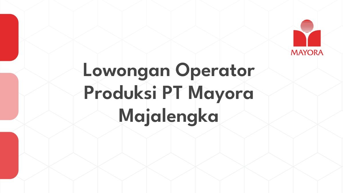 Lowongan Operator Produksi PT Mayora Majalengka