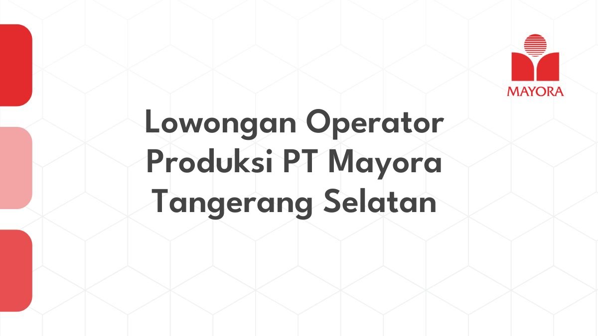 Lowongan Operator Produksi PT Mayora Tangerang Selatan