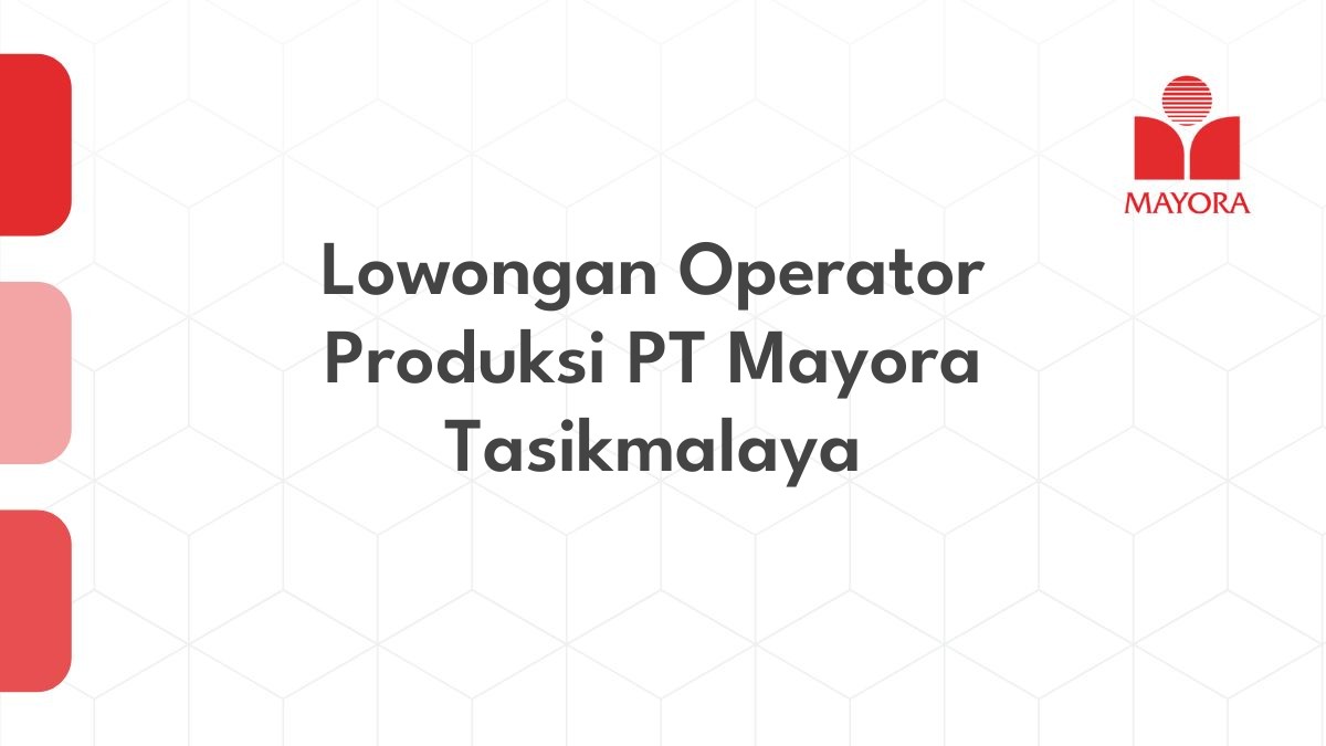 Lowongan Operator Produksi PT Mayora Tasikmalaya