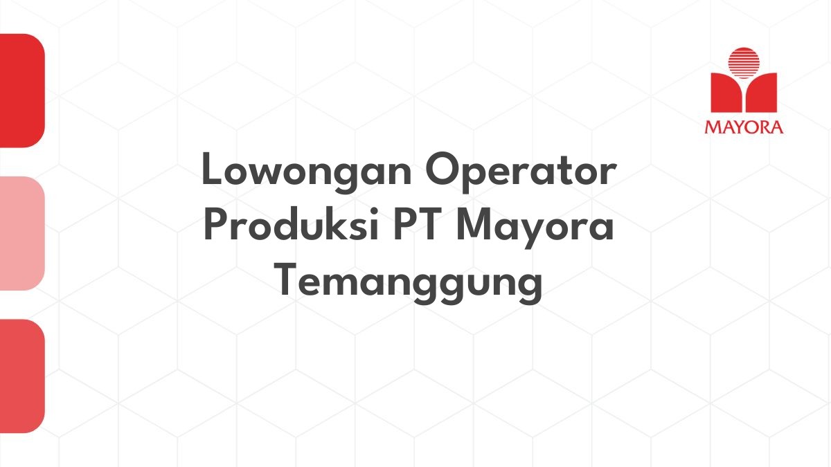 Lowongan Operator Produksi PT Mayora Temanggung
