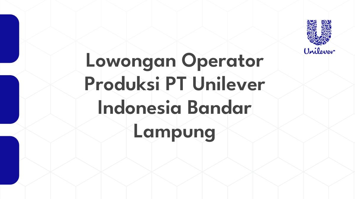 Lowongan Operator Produksi PT Unilever Indonesia Bandar Lampung