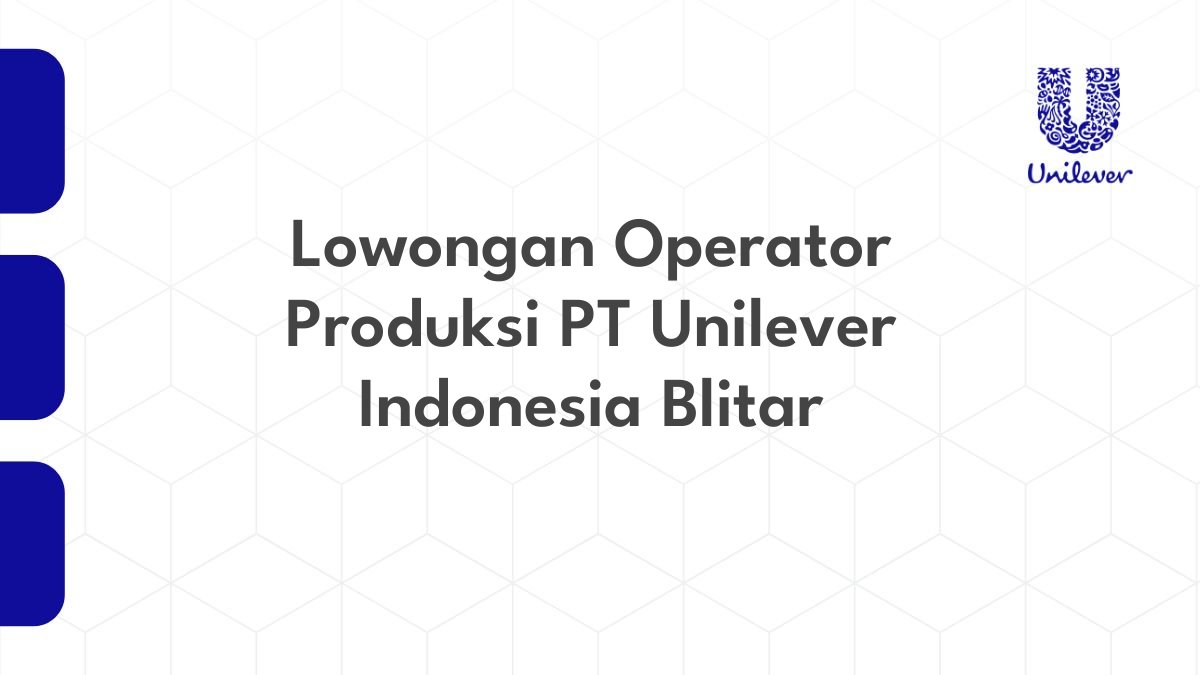 Lowongan Operator Produksi PT Unilever Indonesia Blitar