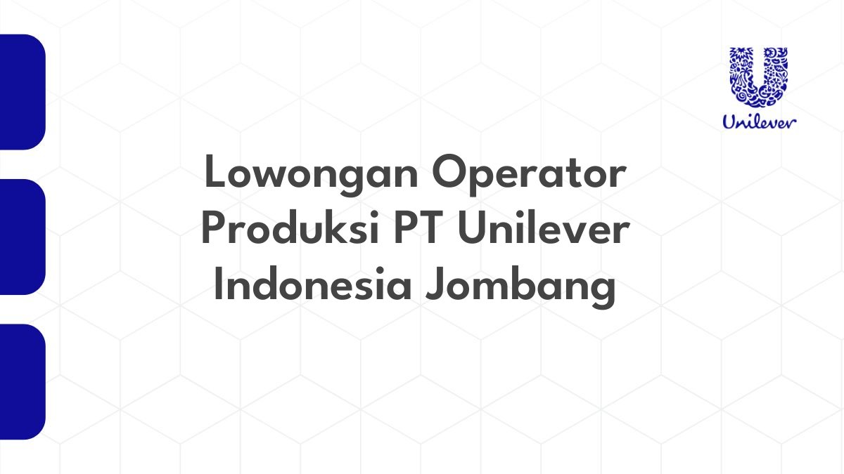 Lowongan Operator Produksi PT Unilever Indonesia Jombang