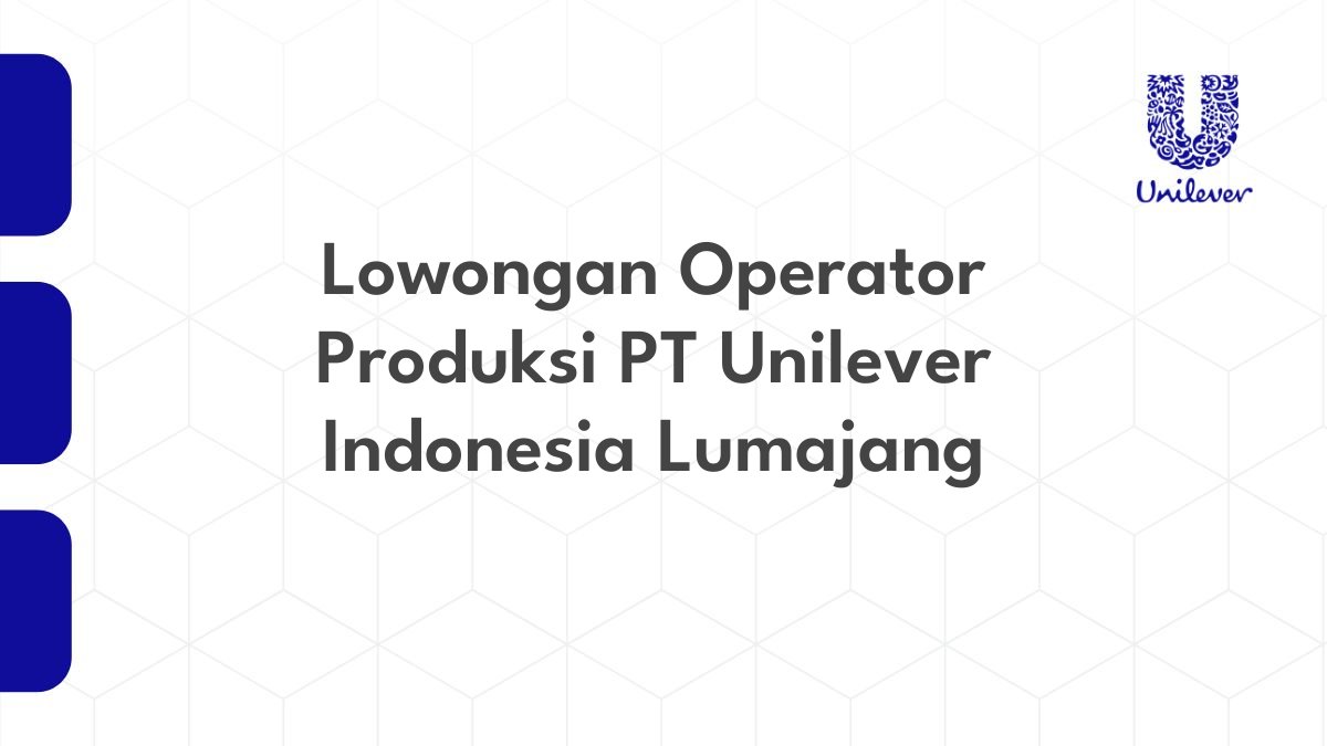 Lowongan Operator Produksi PT Unilever Indonesia Lumajang