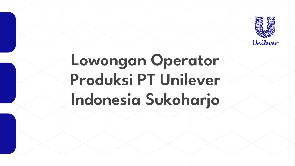 Lowongan Operator Produksi PT Unilever Indonesia Sukoharjo