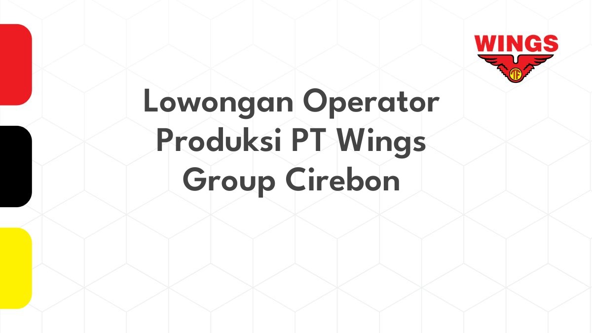 Lowongan Operator Produksi PT Wings Group Cirebon