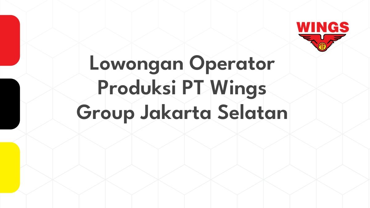 Lowongan Operator Produksi PT Wings Group Jakarta Selatan