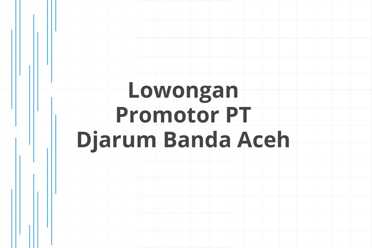 Lowongan Promotor PT Djarum Banda Aceh