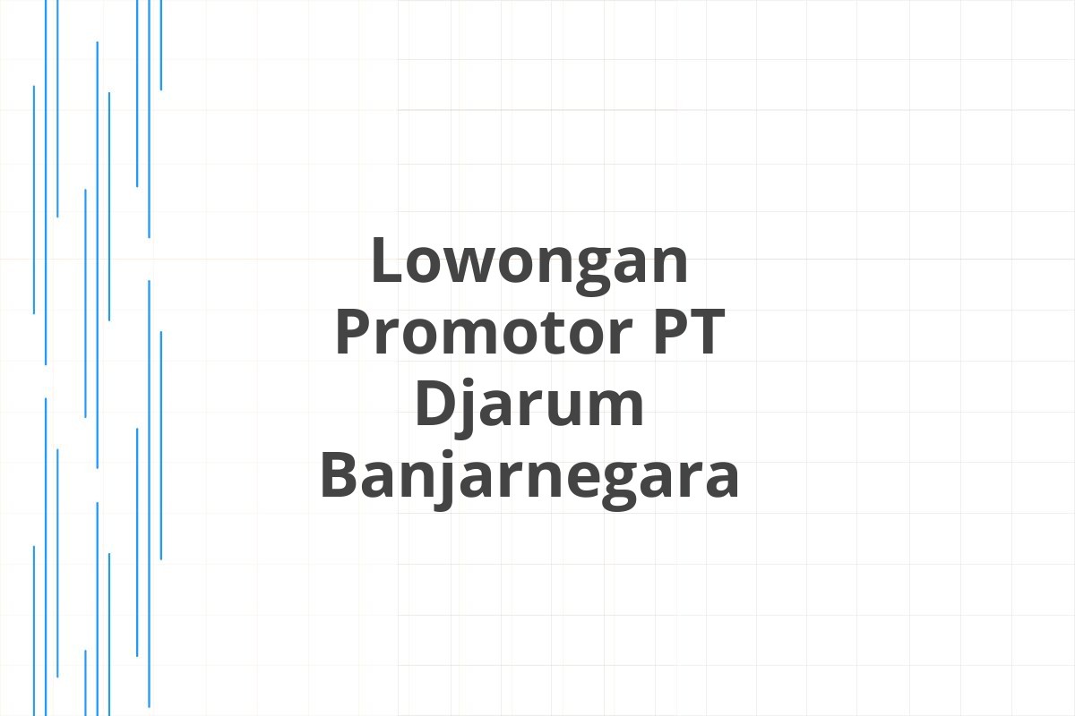 Lowongan Promotor PT Djarum Banjarnegara