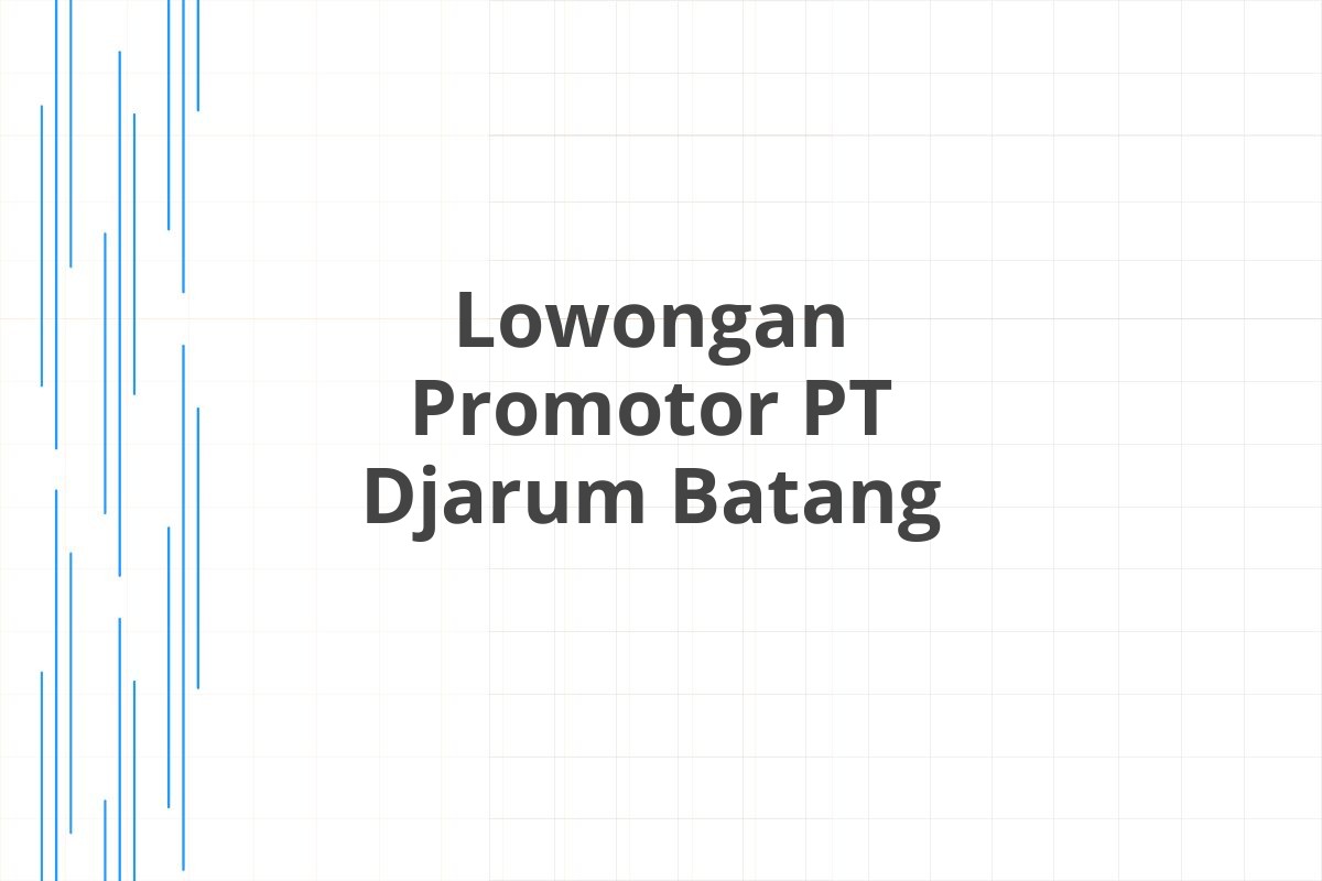 Lowongan Promotor PT Djarum Batang