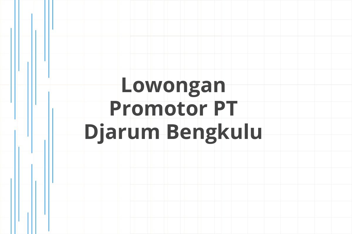 Lowongan Promotor PT Djarum Bengkulu