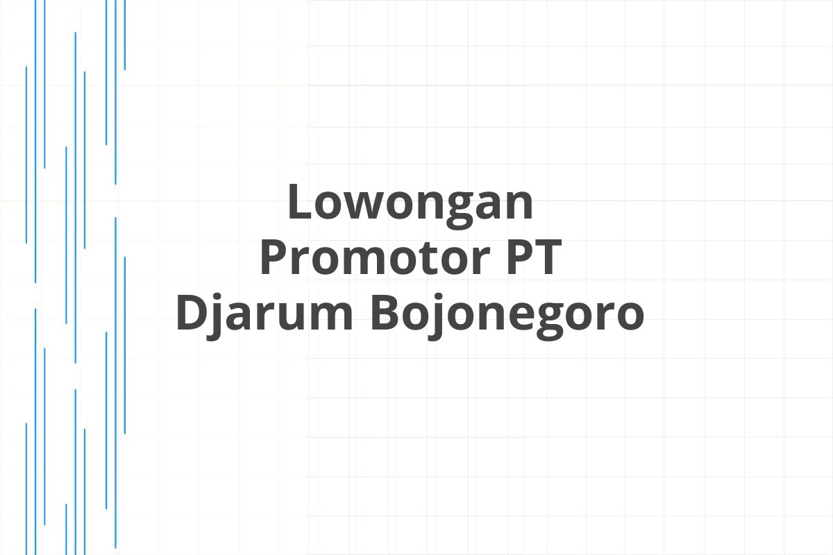 Lowongan Promotor PT Djarum Bojonegoro