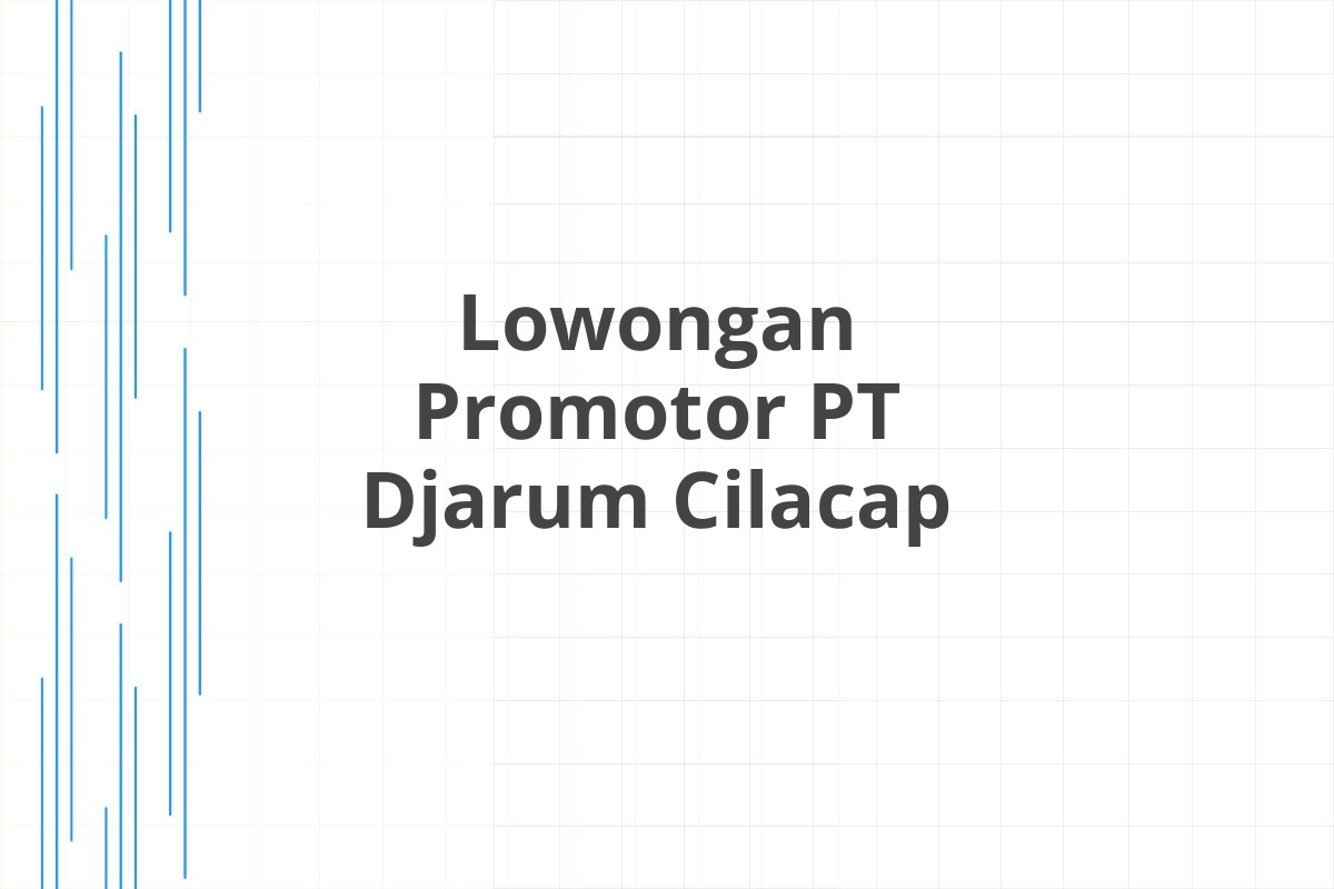 Lowongan Promotor PT Djarum Cilacap