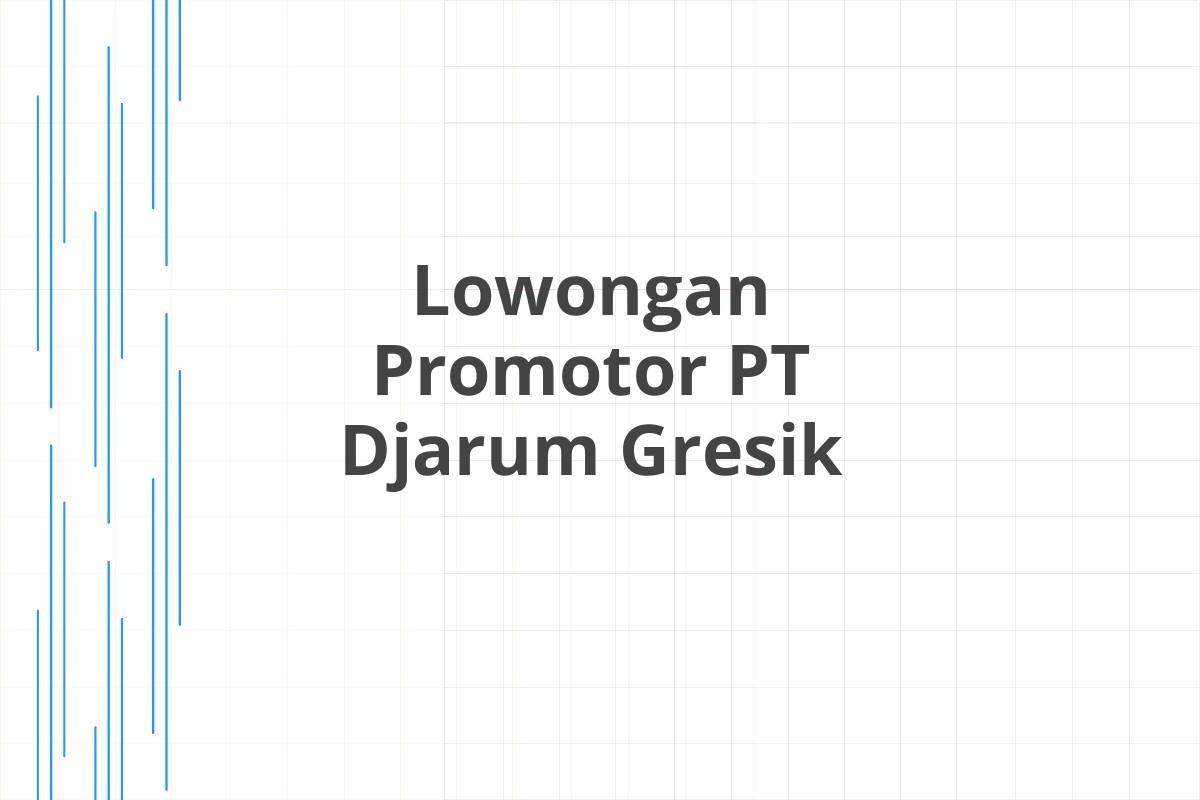 Lowongan Promotor PT Djarum Gresik
